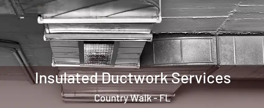  Insulated Ductwork Services Country Walk - FL